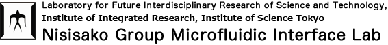 Laboratory for Future Interdisciplinary Research of Science and Technology, Institute of Integrated Research, Institute of Science Tokyo Nisisako Group Microfluidic Interface Lab.